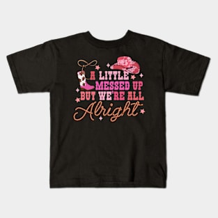 Cowboy Hat Little Messed Up But Were Alright Western Girls Kids T-Shirt